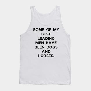 Some of my best leading men have been dogs and horses Tank Top